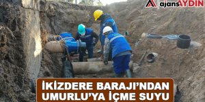İKİZDERE BARAJI'NDAN UMURLU'YA İÇME SUYU