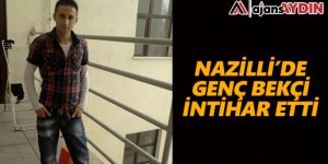 Nazilli'de genç bekçi intihar etti