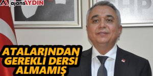 ATALARINDAN GEREKLİ DERSİ ALMAMIŞ