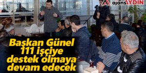 Başkan Günel 111 işçiye destek olmaya devam edecek