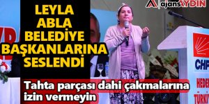 Leyla Abla Belediye Başkanlarına Seslendi