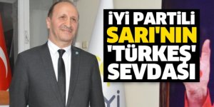 İYİ Partili Sarı'nın 'TÜRKEŞ' Sevdası