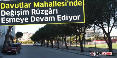 Davutlar Mahallesi’nde Değişim Rüzgârı Esmeye Devam Ediyor