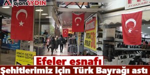 Efeler Esnafı Şehitlerimiz için Türk Bayrağı astı