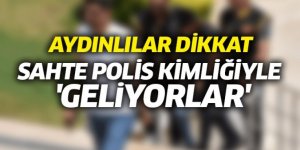 AYDINLILAR DİKKAT SAHTE POLİS KİMLİĞİYLE  'GELİYORLAR'