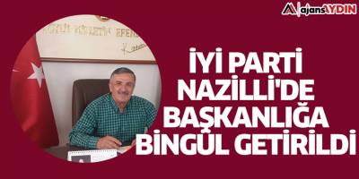 İYİ Parti Nazilli'de başkanlığa Bingül getirildi