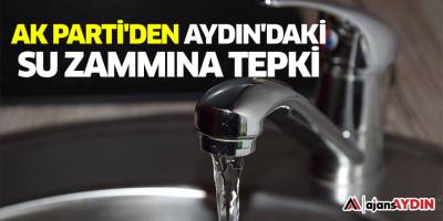 AK Parti'den Aydın'daki su zammına tepki