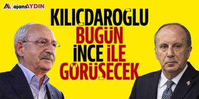 Kılıçdaroğlu bugün İnce ile görüşecek