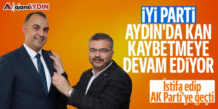 İYİ Parti, Aydın'da kan kaybetmeye devam ediyor: İstifa edip AK Parti'ye geçti