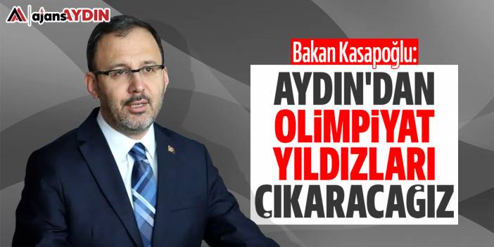 Bakan Kasapoğlu: "Aydın'dan olimpiyat yıldızları çıkaracağız"