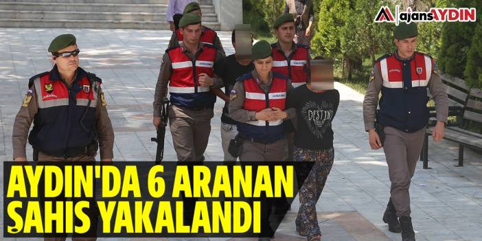 Aydın'da 6 aranan şahıs yakalandı