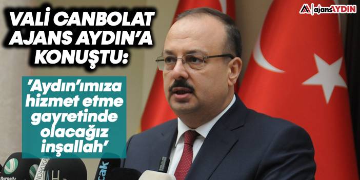 Vali Canbolat Ajans Aydın'a konuştu