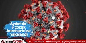 Aydın’da 3 çocuk koronavirüse yakalandı