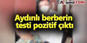 Aydın'da bir berberin covid-19 testi pozitif çıktı.