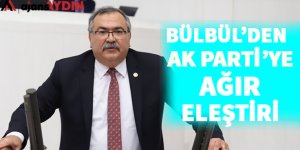 Bülbül'den AK Partiye ağır eleştiri