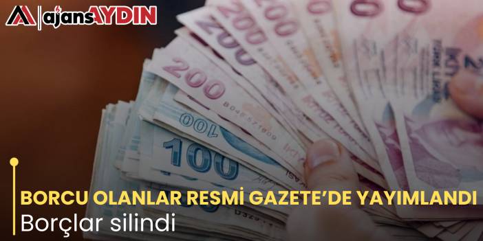 BORCU OLANLAR RESMİ GAZETE’DE YAYIMLANDI Borçlar silindi