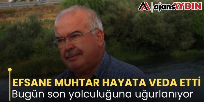 EFSANE MUHTAR HAYATA VEDA ETTİ Bugün son yolculuğuna uğurlanıyor