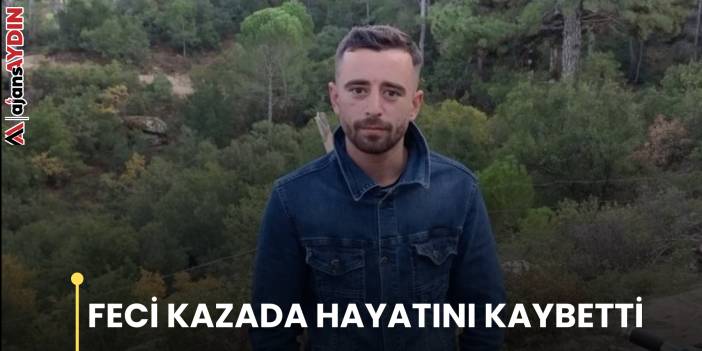 FECİ KAZADA HAYATINI KAYBETTİ