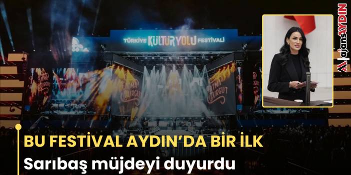 BU FESTİVAL AYDIN’DA BİR İLK  Sarıbaş müjdeyi duyurdu