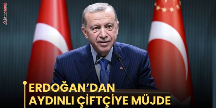 Erdoğan’dan Aydınlı çiftçiye müjde