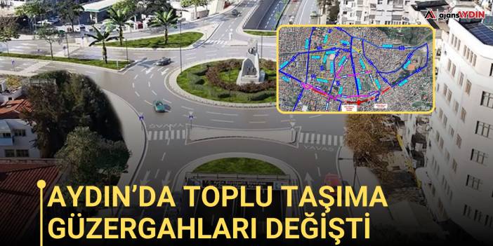 Aydın’da toplu taşıma güzergahları değişt