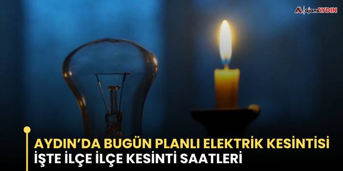Aydın’da Bugün Planlı Elektrik Kesintisi İşte İlçe İlçe Kesinti Saatleri