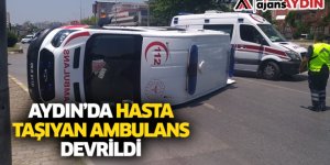 Aydın'da hasta taşıyan ambulans devrildi