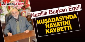 Nazillili Başkan Egeli Kuşadası'nda hayatını kaybetti