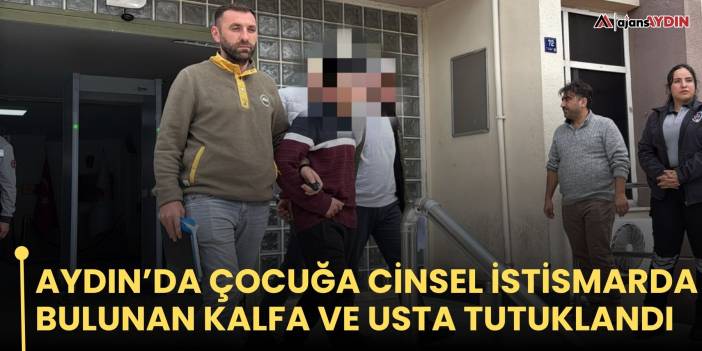 Aydın’da çocuğa cinsel istismarda bulunan kalfa ve usta tutuklandı