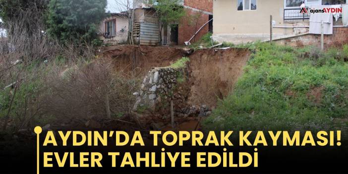 Aydın’da toprak kayması!  Evler tahliye edildi