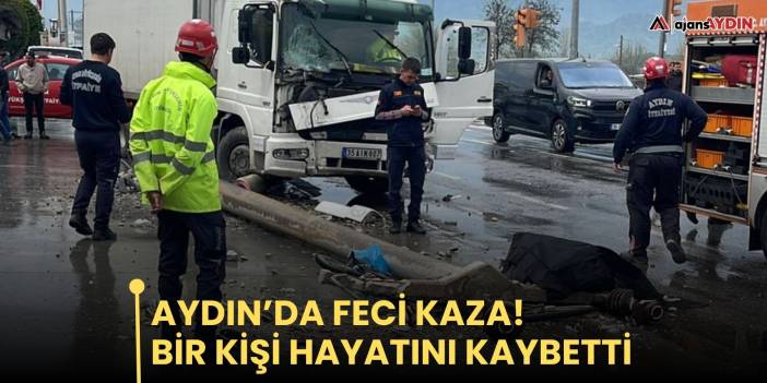 Aydın’da feci kaza! Bir kişi hayatını kaybetti