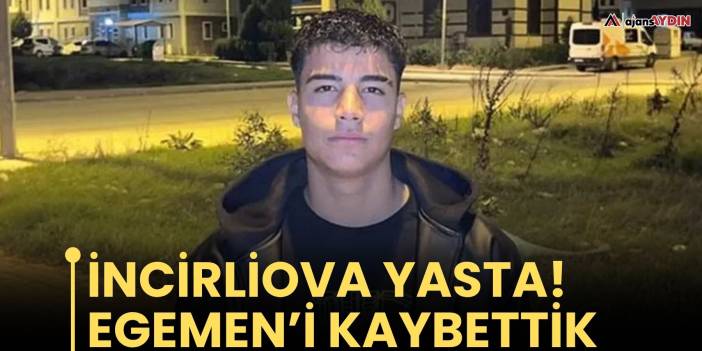 İncirliova yasta!  Egemen’i kaybettik