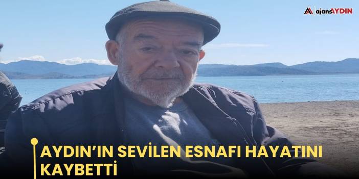 Aydın’ın sevilen esnafı hayatını kaybetti