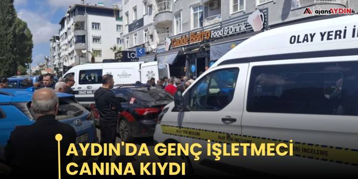 Aydın'da genç işletmeci canına kıydı