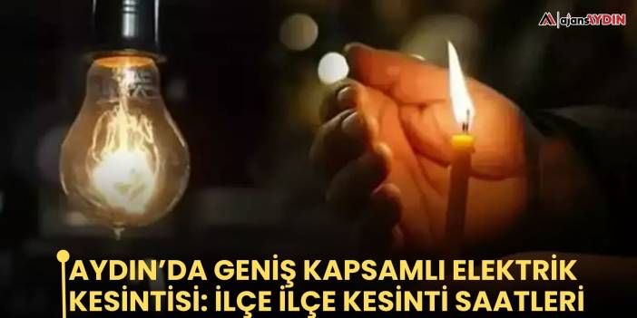 Aydın’da geniş kapsamlı elektrik kesintisi: ilçe ilçe kesinti saatleri