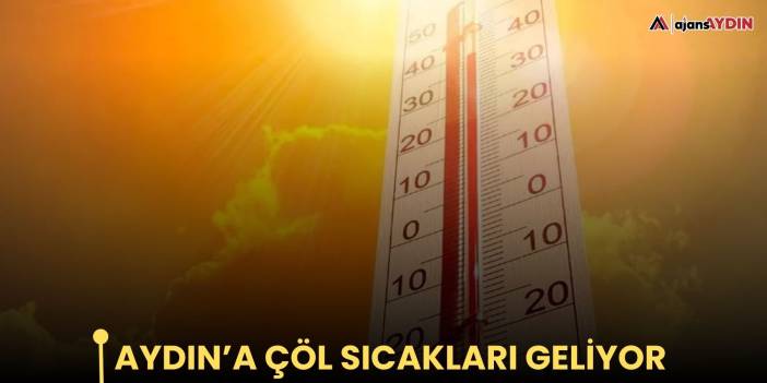 Aydın’a çöl sıcakları geliyor