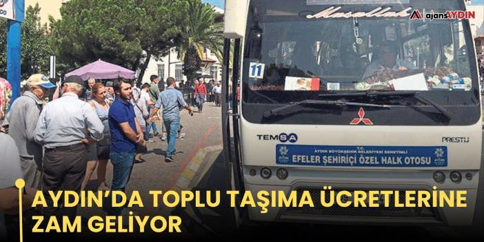 Aydın’da toplu taşıma ücretlerine zam geliyor