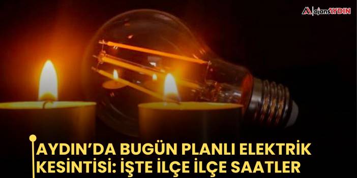 Aydın’da bugün planlı elektrik kesintisi: işte ilçe ilçe saatler
