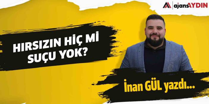 Hırsızın Hiç mi Suçu Yok?