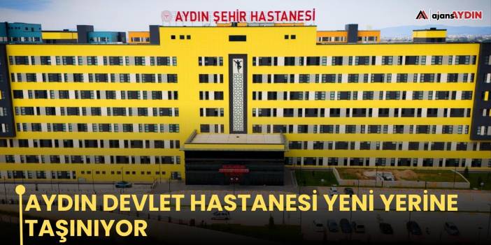Aydın Devlet Hastanesi yeni yerine taşınıyor