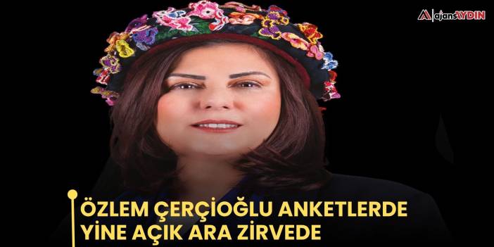 Özlem Çerçioğlu anketlerde yine açık ara zirvede