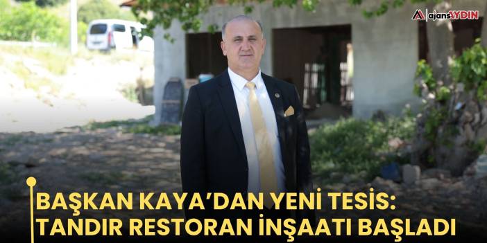 Başkan Kaya’dan Yeni Tesis: Tandır Restoran İnşaatı Başladı