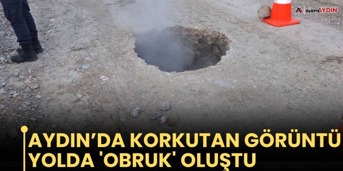 Aydın’da korkutan görüntü!   Yolda 'obruk' oluştu