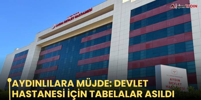 Aydınlılara Müjde: Devlet Hastanesi İçin Tabelalar Asıldı