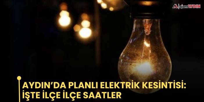 Aydın’da planlı elektrik kesintisi: işte ilçe ilçe saatler