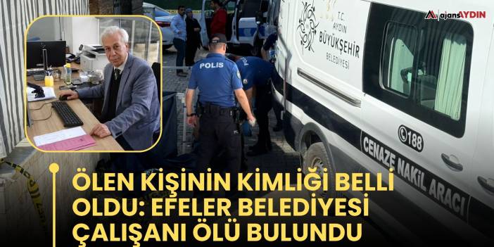 Ölen kişinin kimliği belli oldu: Efeler Belediyesi çalışanı ölü bulundu