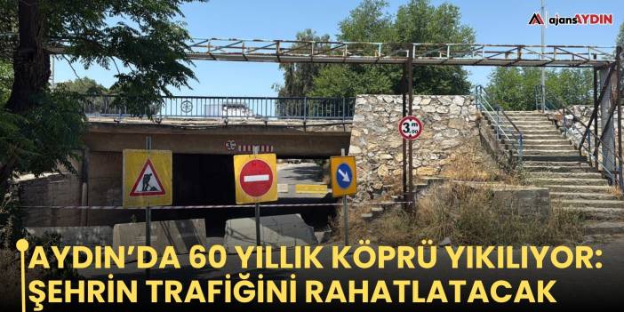 Aydın’da 60 yıllık köprü yıkılıyor: şehrin trafiğini rahatlatacak