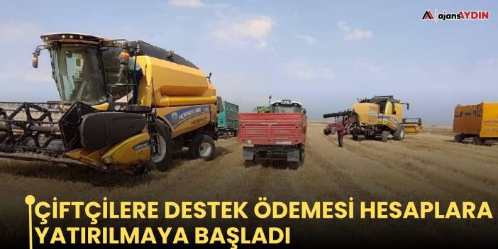 Çiftçilere destek ödemesi hesaplara yatırılmaya başladı