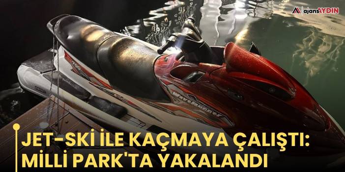 Jet-ski ile kaçmaya çalıştı: Milli Park'ta yakalandı