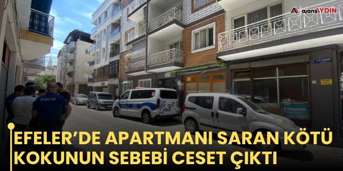Efeler’de apartmanı saran kötü kokunun sebebi ceset çıktı